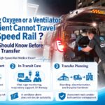Does Needing Oxygen Mean a Patient Cannot Travel by High-Speed Rail? What Families Should Know Before a Cross-Border Transfer